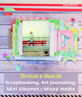 TÉCNICAS E IDEAS DE SCRAPBOOKING ART JOURNALING MINI ÁLBUMES Y MIXED MEDIA