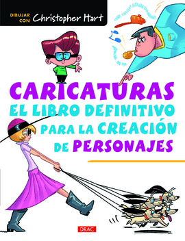 CARICATURAS EL LIBRO DEFINITIVO PARA LA CREACIÓN DE PERSONAJES