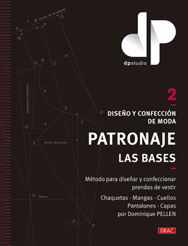DISEÑO Y CONFECCIÓN DE MODA PATRONAJE. LAS BASES VOL 2
