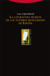 LITERATURA SECRETA DE LOS ULTIMOS MUSULMANES DE ESPAÑA LA