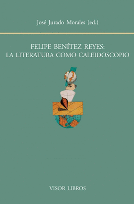 FELIPE BENITEZ REYES LA LITERATURA COMO CALEIDOSCOPIO