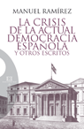 CRISIS DE LA ACTUAL DEMOCRACIA ESPAÑOLA Y OTROS ESCRITOS LA
