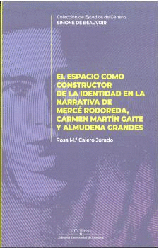 ESPACIO COMO CONSTRUCTOR DE LA IDENTIDAD EN LA NARRATIVA DE MERCÈ RODOREDA CARMEN MARTIN GAITE Y ALMUDENA GRANDES