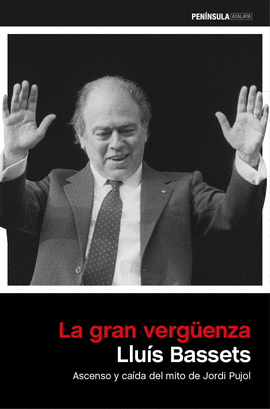 GRAN VERGUENZA LA ASCENSO Y CAIDA DE JORDI PUJOL