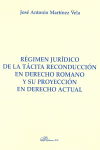 REGIMEN JURIDICO DE LA TACITA RECONDUCCION EN DERECHO ROMANO Y SU PROYECCION EN DERECHO ACTUAL