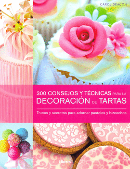 300 CONSEJOS Y TECNICAS PARA LA DECORACION DE TARTAS