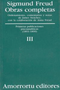 OBRAS COMPLETAS TOMO III PRIMERAS PUBLICACIONES PSICOANALITICAS 1893 - 1899