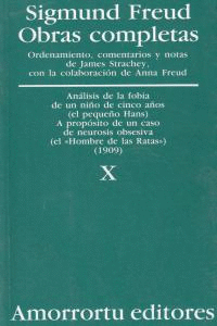 OBRAS COMPLETAS TOMO X ANALISIS DE LA FOBIA DE UN NIÑO DE CINCO AÑOS CASO DEL PEQUEÑO HANS Y A PROPOSITO DE UN CASO DE NEUROSIS OBSESIVA CASO DEL HOMBRE DE LAS RATAS 1909