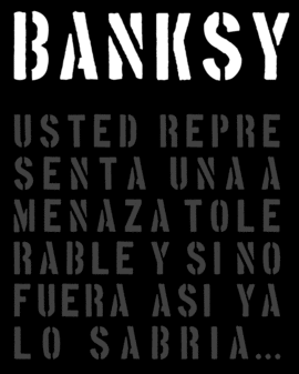 BANKSY USTED REPRESENTA UNA AMENAZA TOLERABLE Y SI NO FUERA ASI YA LO SABRIA