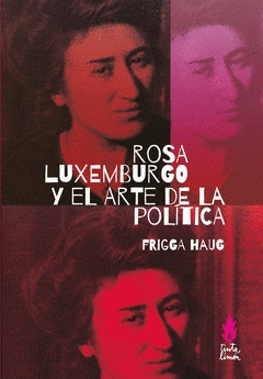 ROSA LUXEMBURGO Y EL ARTE DE LA POLITICA