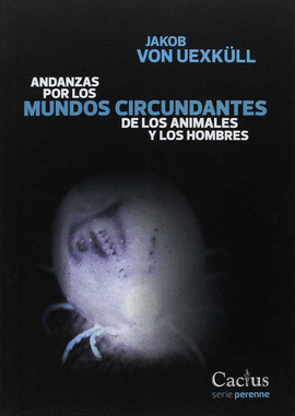 ANDANZAS POR LOS MUNDOS CIRCUNDANTES DE LOS ANIMALES Y LOS HOMBRES
