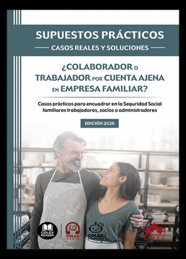 SUPUESTOS PRACTICOS CASOS REALES Y SOLUCIONES COLABORADOR O TRABAJADOR POR CUENTA AJENA EN EMPRESA FAMILIAR