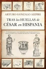 TRAS LAS HUELLAS DE CESAR EN HISPANIA