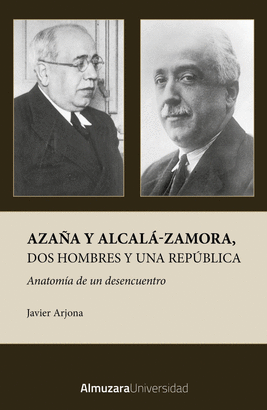 AZAÑA Y ALCALÁ ZAMORA DOS HOMBRES Y UNA REPÚBLICA