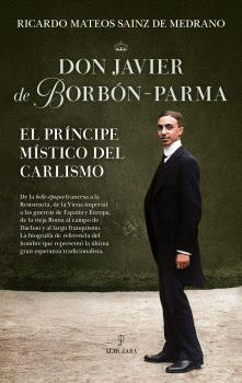DON JAVIER DE BORBON PARMA EL PRINCIPE MISTICO DEL CARLISMO