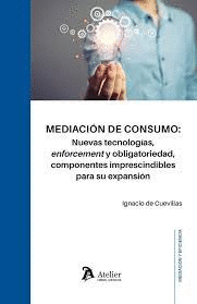 MEDIACION DE CONSUMO NUEVAS TECNOLOGIAS ENFORCEMENTY OBLIGATORIEDAD COMPONENTES IMPRESCINDIBLES PARA SU EXPANSION
