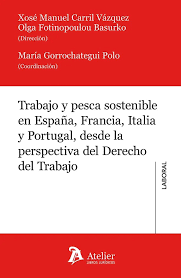TRABAJO Y PESCA SOSTENIBLE EN ESPAÑA FRANCIA ITALIA Y PORTUGAL DESDE LA PERSPECTIVA DEL  DERCHO DEL TRABAJO