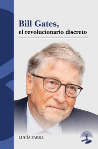 BILL GATES EL REVOLUCIONARIO DISCRETO