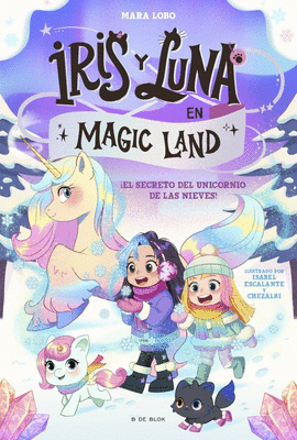IRIS Y LUNA EN MAGIC LAND 02 EL SECRETO DEL UNICORNIO DE LAS NIEVES