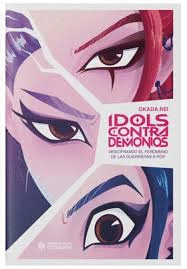 IDOLS CONTRA DEMONIOS. DESCIFRANDO EL FENOMENO DE