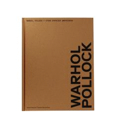 WARHOL POLLOCK Y OTROS ESPACIOS AMERICANOS