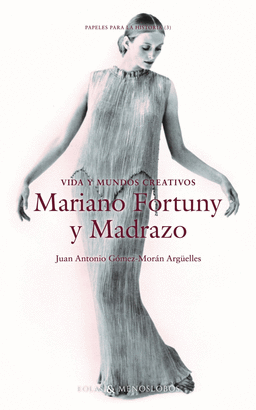 VIDA Y MUNDOS CREATIVOS MARIANO FORTUNY Y MADRAZO