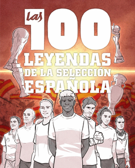 100 LEYENDAS DE LA SELECCION ESPAÑOLA LAS