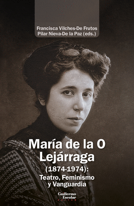 MARÍA DE LA O LEJÁRRAGA 1874-1974 TEATRO FEMINISMO Y VANGUARDIA