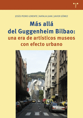 MAS ALLA DEL GUGGENHEIM BILBAO UNA ERA DE ARTISTICOS MUSEOS CON EFECTO URBANO
