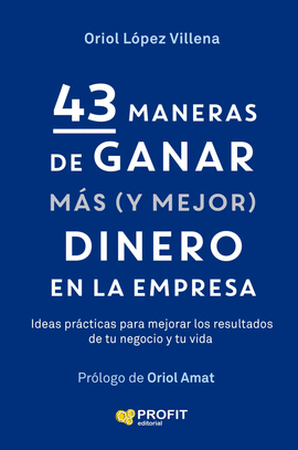 43 MANERAS DE GANAR MAS Y MEJOR DINERO EN LA EMPRESA