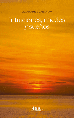 INTUICIONES, MIEDOS Y SUEÑOS