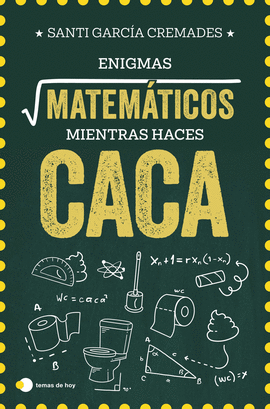 ENIGMAS MATEMATICOS PARA RESOLVER MIENTRAS HACES CACA