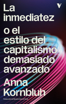 INMEDIATEZ O EL ESTILO DEL CAPITALISMO DEMASIADO AVANZADO LA