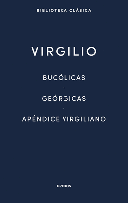 BUCOLICAS - GEORGICAS - APENDICE VIRGILIANO