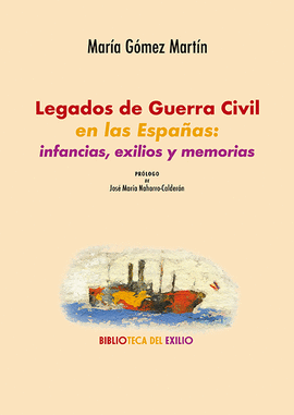 LEGADOS DE GUERRA CIVIL EN LAS ESPAÑAS INFANCIAS EXILIOS Y MEMORIAS