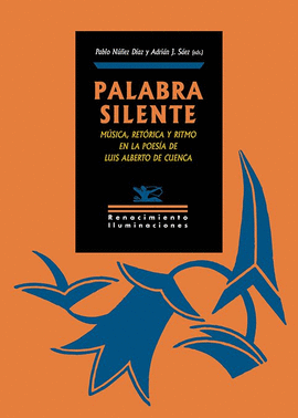 PALABRA SILENTE MUSICA RETORICA Y RITMO EN LA POESIA DE LUIS ALBERTO DE CUENCA
