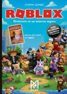 ROBLOX DIVIERTETE EN UN ENTORNO SEGURO GUIA NO OFICIAL CON TRUCOS Y SECRETOS