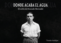 DONDE ACABA EL AGUA EL EXILIO DE DESEADO MERCADAL