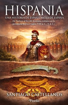 HISPANIA LA HISTORIA DE ESPAÑA ANTES DE ESPAÑA