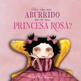 HAY ALGO MAS ABURRIDO QUE SER UNA PRINCESA ROSA