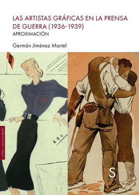 ARTISTAS GRAFICAS EN LA PRENSA DE GUERRA 1936 - 1939 LAS