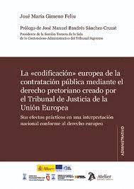 CODIFICACION EUROPEA DE LA CONTRATACION PUBLICA MEDIANTE EL DERECHO PRETORIANO CREADO POR EL TJUE SUS EFECTOS PRACTICOS EN UNA INTERPRETACION NACIONAL CONFORME AL DERECHO EUROPEO