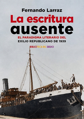 ESCRITURA AUSENTE EL PARADIGMA LITERARIO DEL EXILIO REPUBLICANO DE 1939 LA