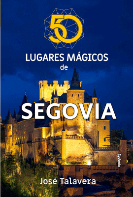 50 LUGARES MÁGICOS DE SEGOVIA