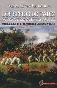 SITIOS DE CADIZ GUERRA Y RESISTENCIA 1808 - 1812 LOS