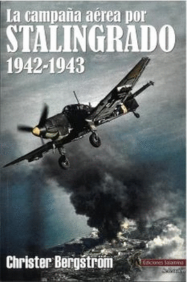 CAMPAÑA AEREA POR STALINGRADO 1942 - 1943 LA