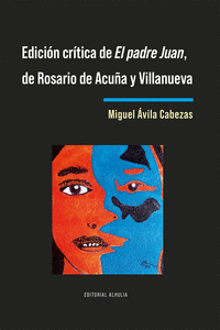 EDICION CRITICA DE EL PADRE JUAN DE ROSARIO DE ACUÑA Y VILLANUEVA
