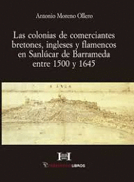COLONIAS DE COMERCIANTES BRETONES INGLESES Y FLAMENCOS EN SANLUCAR DE BARRAMEDA ENTRE 1500 Y 1645