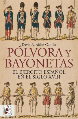 PÓLVORA Y BAYONETAS EL EJÉRCITO ESPAÑOL EN EL SIGLO XVIII